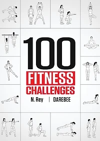 100 Fitness Challenges: Month-long Darebee Fitness Challenges to Make Your Body Healthier and Your Brain Sharper