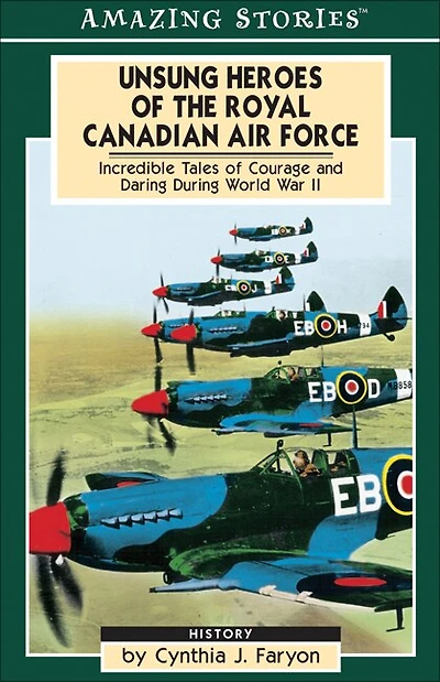 Unsung Heroes of the RCAF: Incredible Tales Courage and Daring During World War II