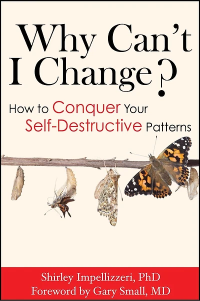 Why Can't I Change? How To Conquer Your Self-destructive Patterns