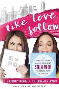 Like. Love. Follow.: The Entreprenista's Guide To Using Social Media To Grow Your Business