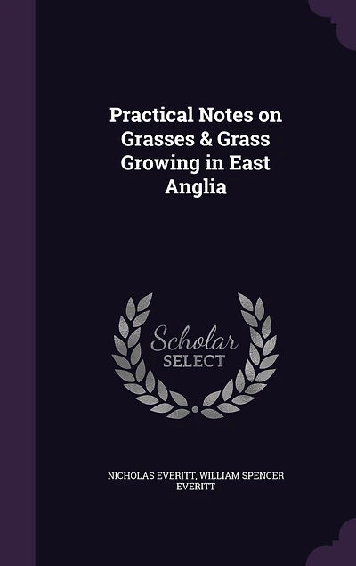 Practical Notes, Grasses Grass Growing: East Anglia (Classic Reprint)