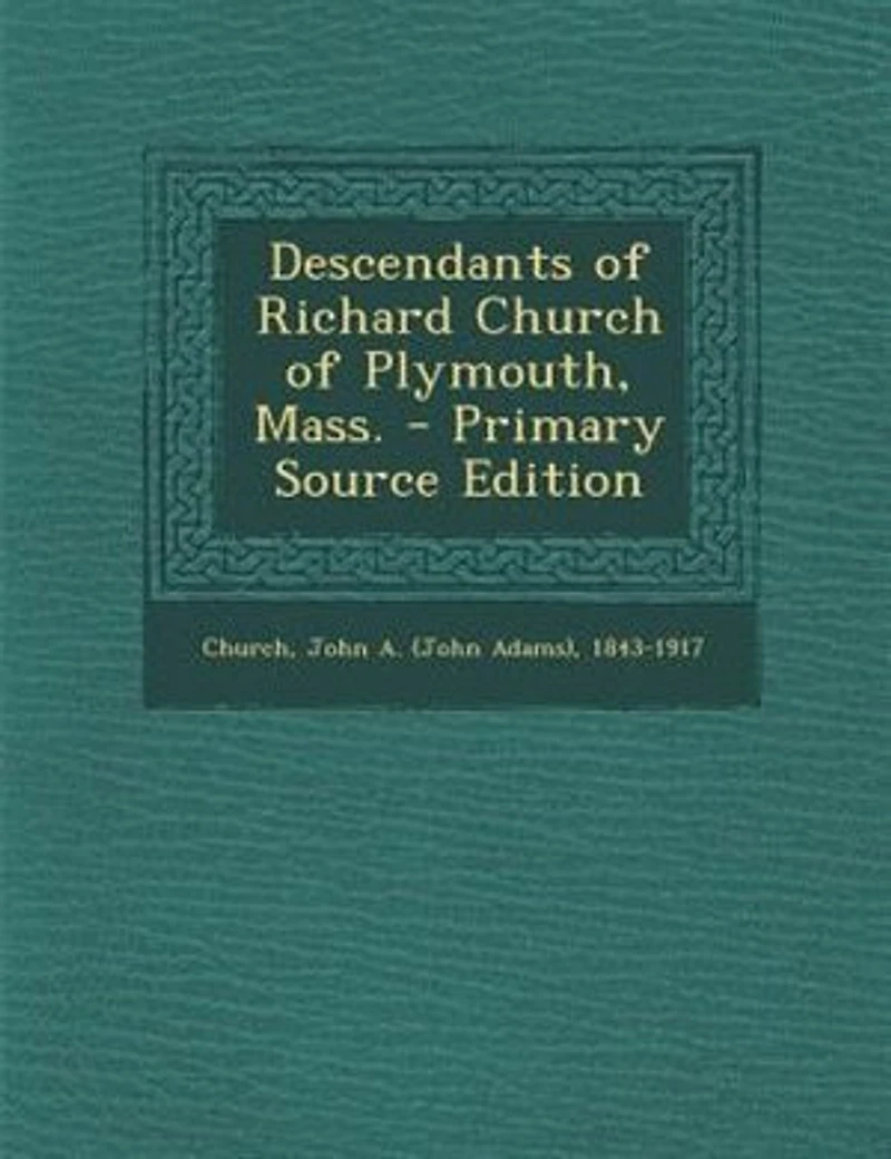 Descendants of Richard Church Plymouth, Mass (Classic Reprint)