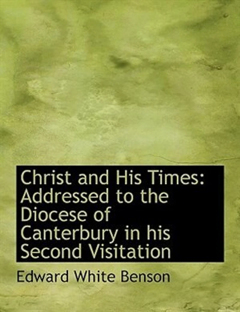 Christ and his Times: Addressed to the Diocese of Canterbury Second Visitation
