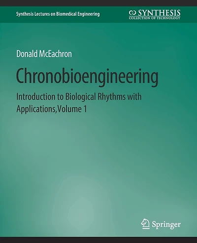 Chronobioengineering: Introduction to Biological Rhythms with Applications, Volume 1