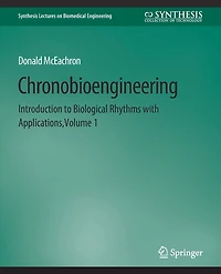 Chronobioengineering: Introduction to Biological Rhythms with Applications, Volume 1
