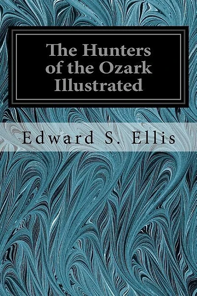 The Hunters of the Ozark Illustrated