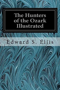 The Hunters of the Ozark Illustrated