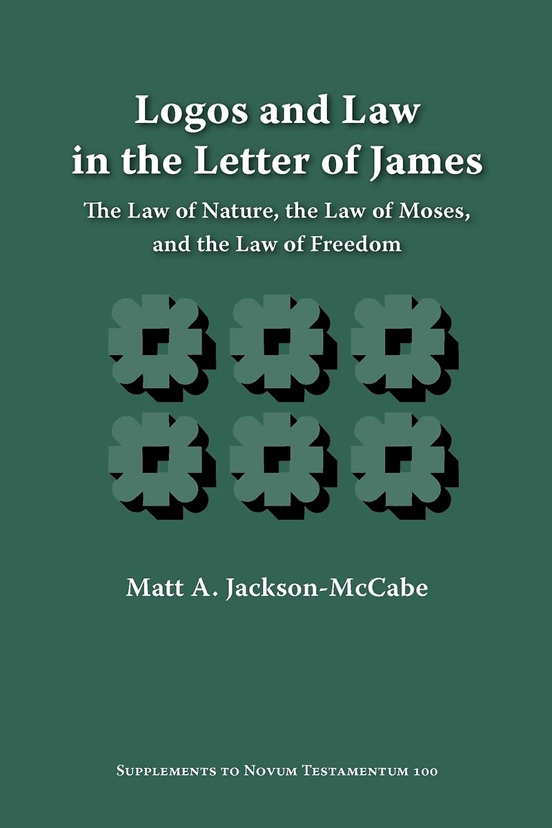 Logos And Law In The Letter Of James: The Law Of Nature, The Law Of Moses, And The Law Of Freedom