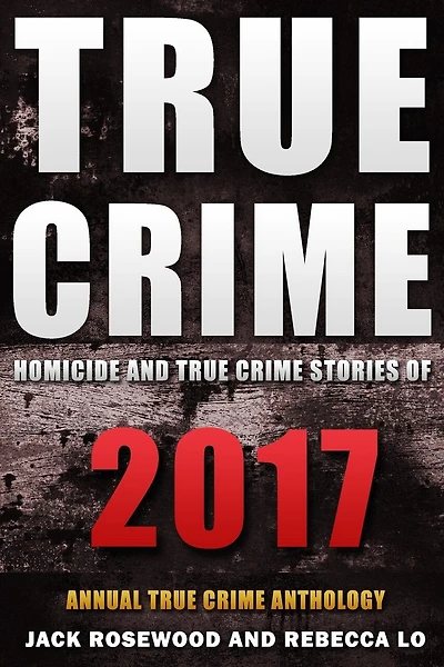 True Crime 2017: Homicide & True Crime Stories Of 2017