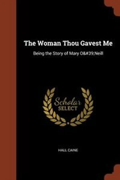 The Woman Thou Gavest Me: Being the Story of Mary O'Neill
