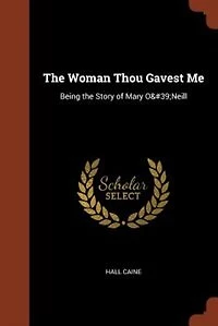 The Woman Thou Gavest Me: Being the Story of Mary O'Neill