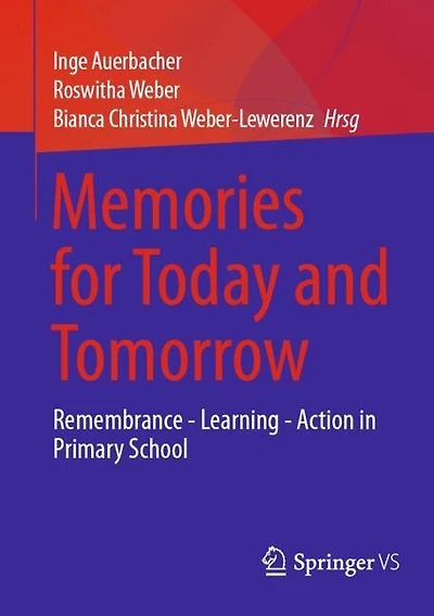 Memories for Today and Tomorrow: Remembrance - Learning - Action in Primary School