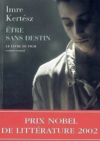 Etre sans destin : le livre du film : scénario original de l'auteur tiré de son roman Etre sans destin: le livre du film