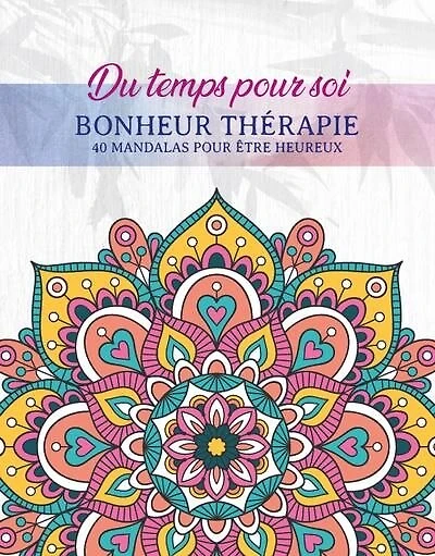 Bonheur thérapie : 40 mandalas pour être heureux: 40 mandalas pour être heureux