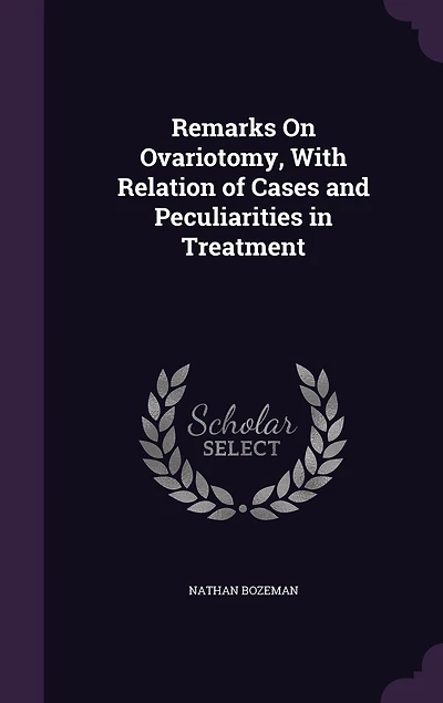 Remarks On Ovariotomy, With Relation of Cases and Peculiarities Treatment