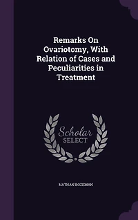 Remarks On Ovariotomy, With Relation of Cases and Peculiarities Treatment