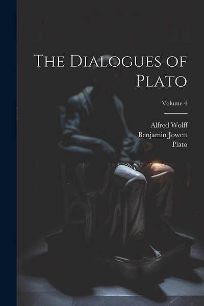 The Dialogues of Plato; Volume 4