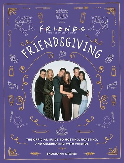 Friendsgiving: The Official Guide To Hosting, Roasting, And Celebrating With Friends