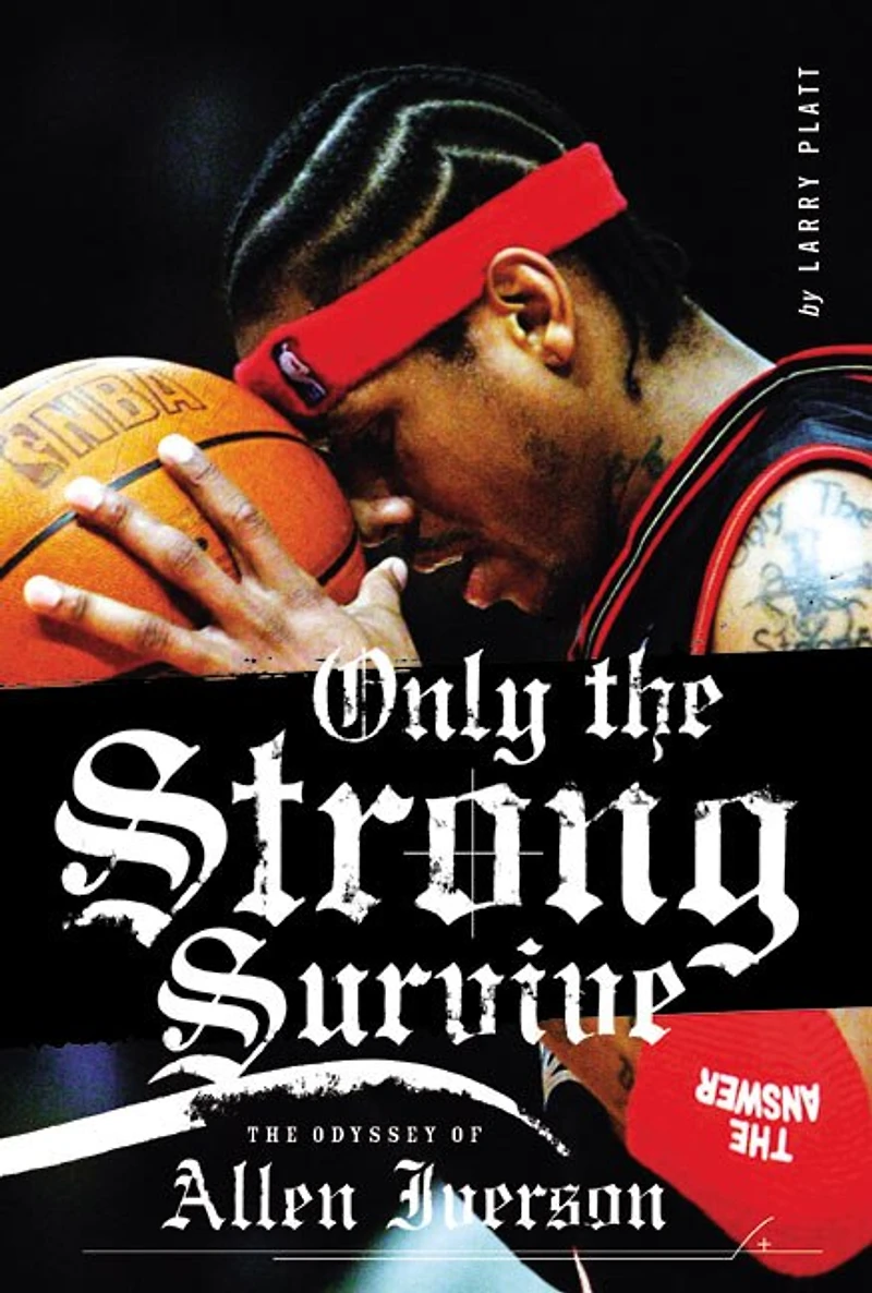 Only The Strong Survive: Odyssey of Allen Iverson