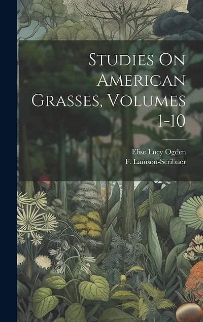 Studies On American Grasses, Volumes 1-10