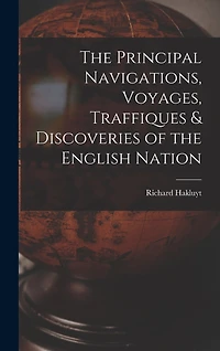 The Principal Navigations, Voyages, Traffiques & Discoveries of the English Nation