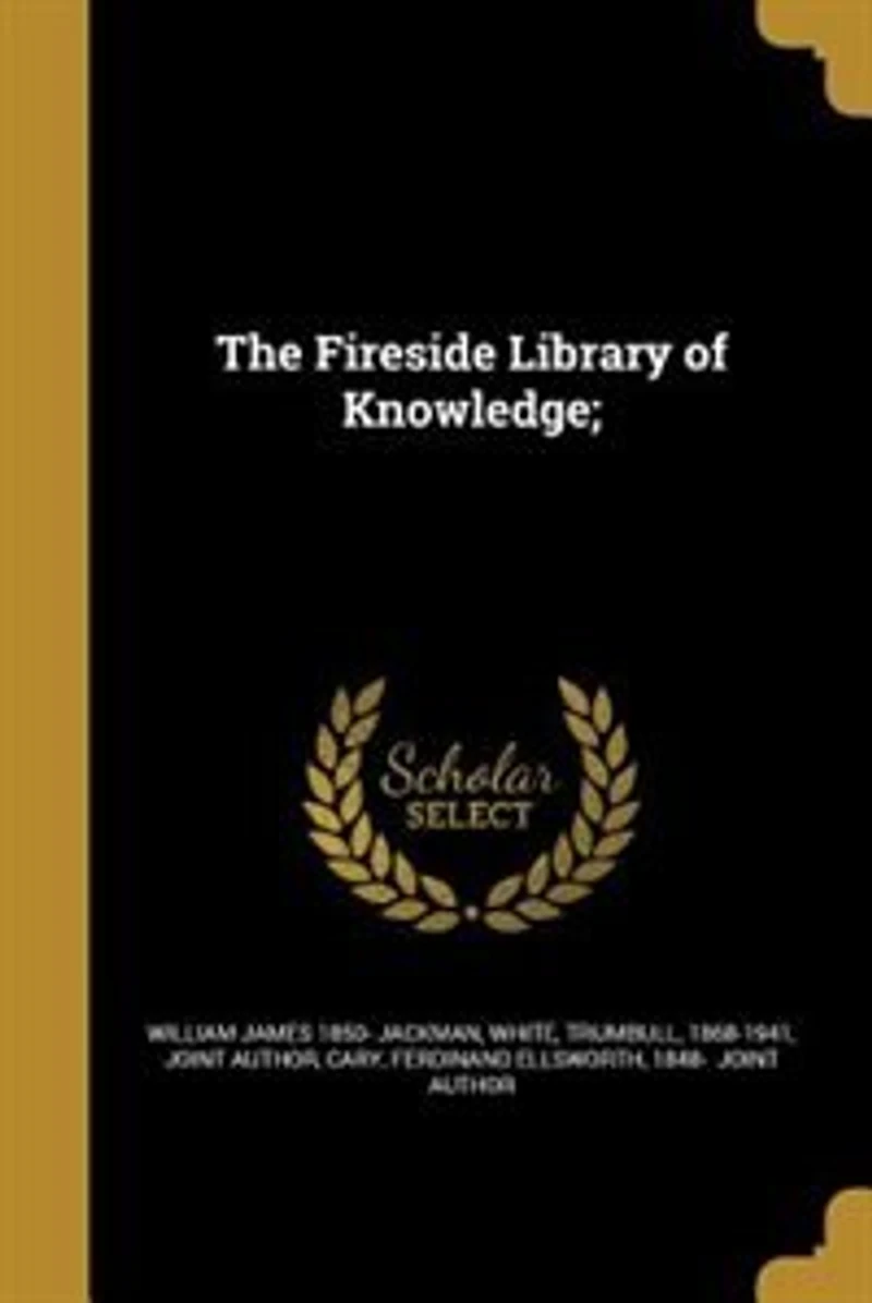 The Fireside Library of Knowledge;