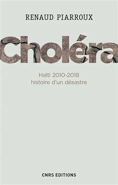 Choléra : Haïti 2010-2018, histoire d'un désastre: désastre