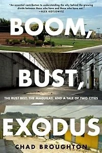 Boom, Bust, Exodus: the Rust Belt, Maquilas, and a Tale of Two Cities