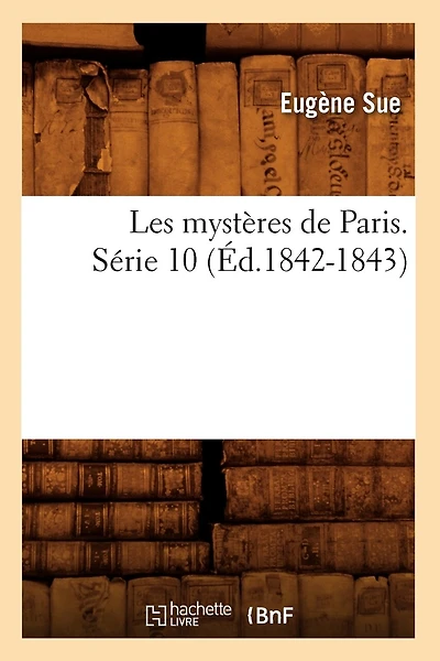 Les mystères de Paris. Série 10 (Éd.1842-1843)
