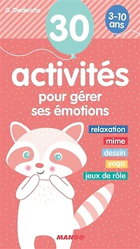 30 activités pour gérer ses émotions 3-10 ans: relaxation, mime, dessin, yoga, jeux de rôle