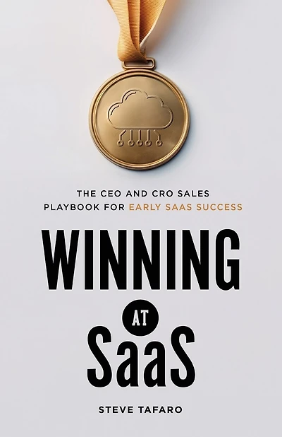 Winning at SaaS: The CEO and CRO Sales Playbook for Early SaaS Success