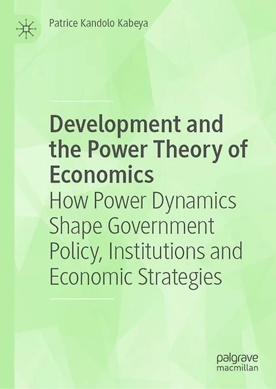 Development and the Power Theory of Economics: How Dynamics Shape Government Policy, Institutions Economic Strategies