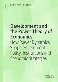 Development and the Power Theory of Economics: How Dynamics Shape Government Policy, Institutions Economic Strategies