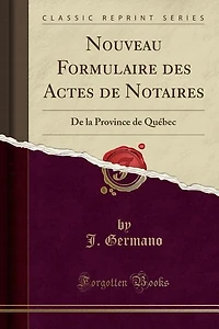 Nouveau Formulaire des Actes de Notaires: la Province Québec (Classic Reprint)