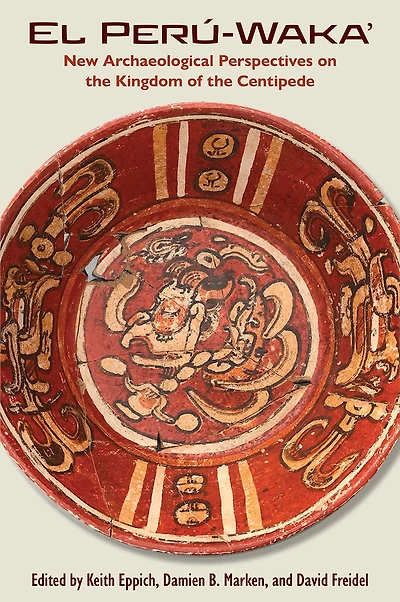 El Perú-Waka': New Archaeological Perspectives on the Kingdom of Centipede