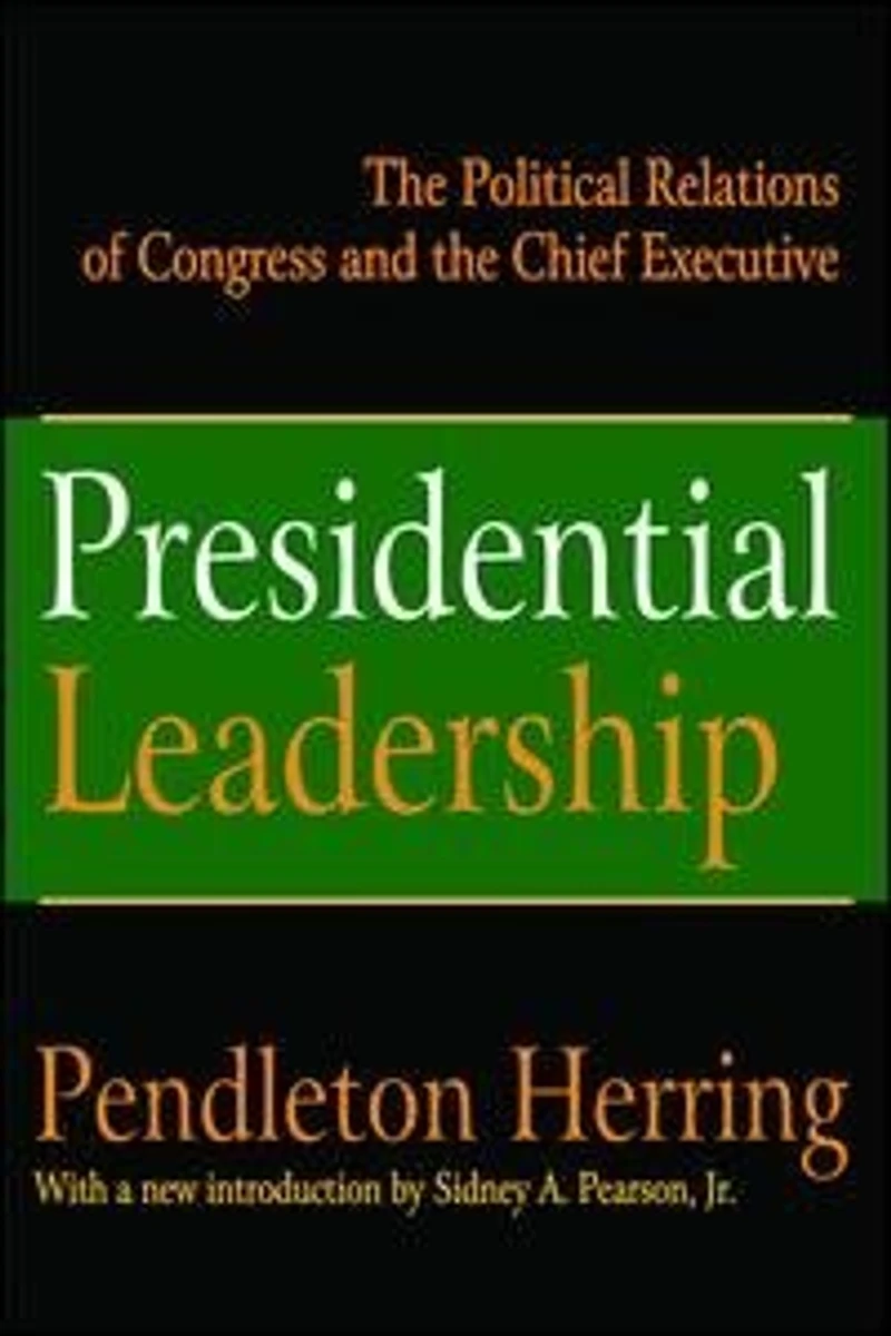Presidential Leadership: The Political Relations Of Congress And Chief Executive