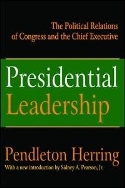 Presidential Leadership: The Political Relations Of Congress And Chief Executive
