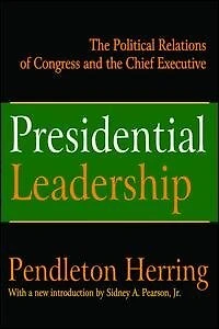 Presidential Leadership: The Political Relations Of Congress And Chief Executive