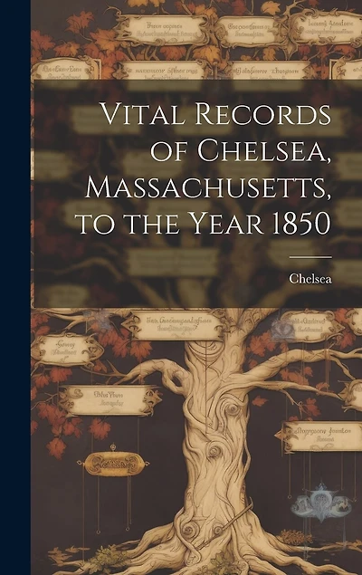 Vital Records of Chelsea, Massachusetts, to the Year 1850