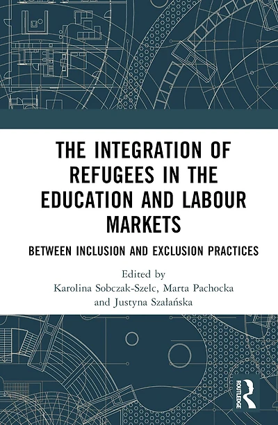 the Integration of Refugees Education and Labour Markets: Between Inclusion Exclusion Practices