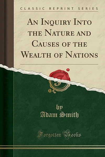 An Inquiry Into the Nature and Causes of the Wealth of Nations (Classic Reprint)
