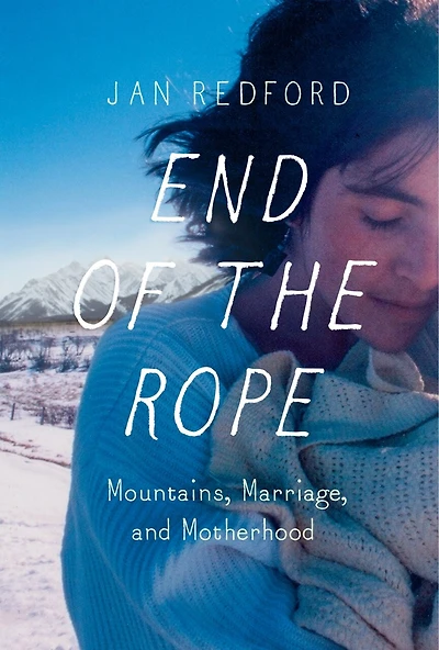 End of the Rope: Mountains, Marriage, and Motherhood