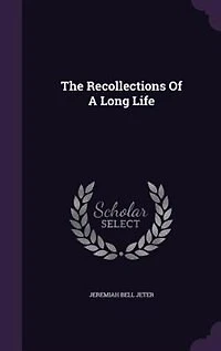 The Recollections of a Long Life (Classic Reprint)