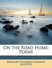 On the Road Home: Poems (Classic Reprint)