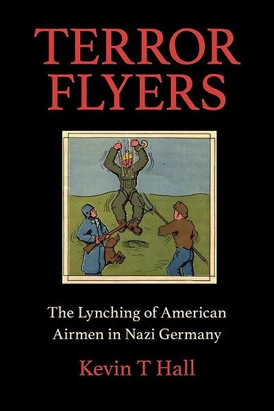 Terror Flyers: The Lynching Of American Airmen Nazi Germany