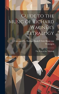 Guide to the Music of Richard Wagner's Tetralogy: The Ring of the Nibelung