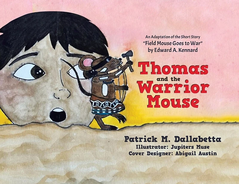 Thomas and the Warrior Mouse: An Adaptation of the Short Story "Field Mouse Goes to War" by Edward A. Kennard