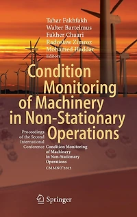 Condition Monitoring of Machinery Non-Stationary Operations: Proceedings the Second International Conference "Condition Non-Stationnary Operations" CMMNO'2012