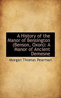 A History of the Manor Bensington (Benson, Oxon): Ancient Demesne (Classic Reprint)