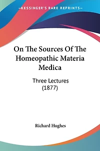 On The Sources Of The Homeopathic Materia Medica: Three Lectures (1877)